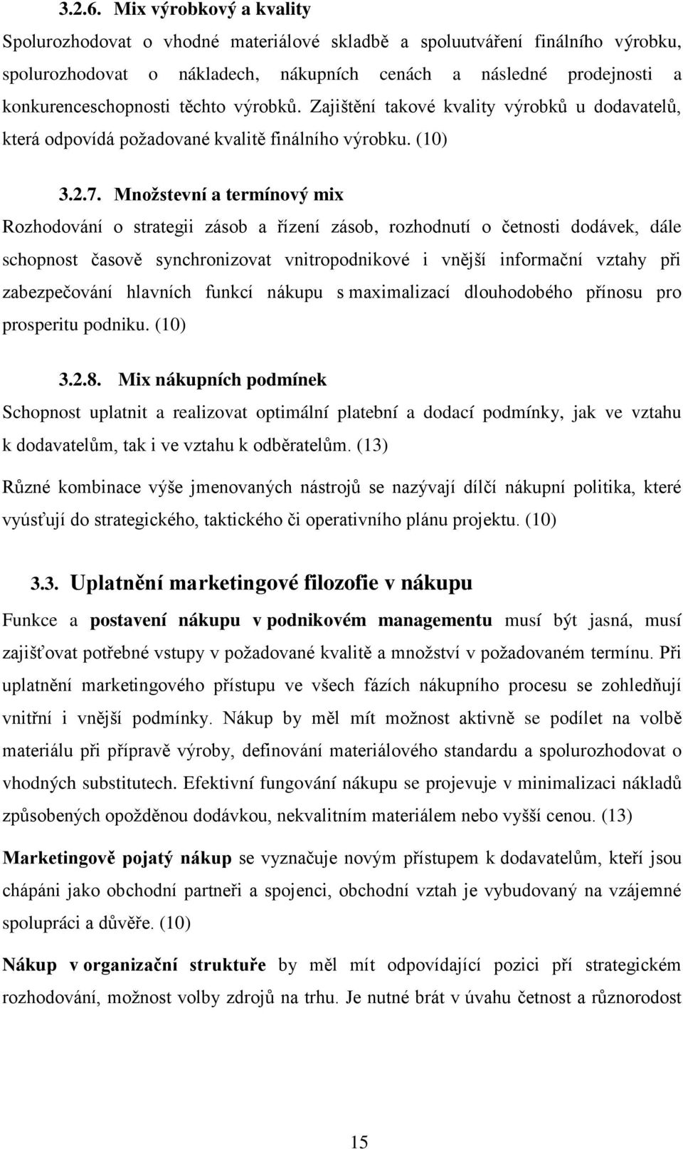 těchto výrobků. Zajištění takové kvality výrobků u dodavatelů, která odpovídá požadované kvalitě finálního výrobku. (10) 3.2.7.