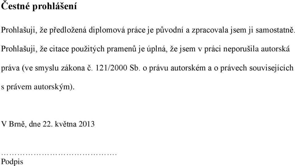 Prohlašuji, že citace použitých pramenů je úplná, že jsem v práci neporušila