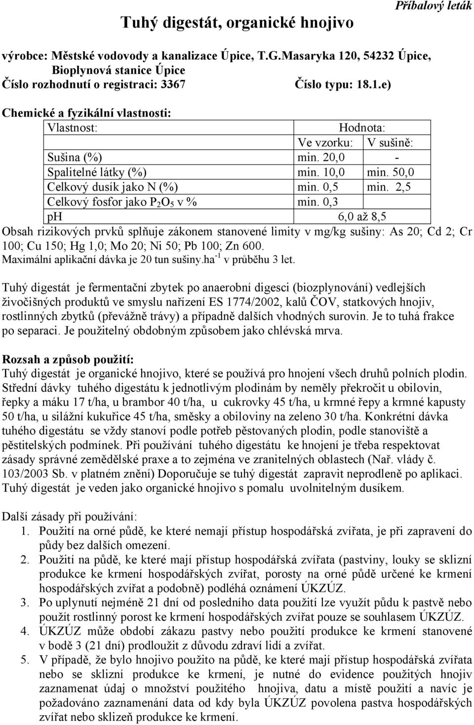 20,0 - Spalitelné látky (%) min. 10,0 min. 50,0 Celkový dusík jako N (%) min. 0,5 min. 2,5 Celkový fosfor jako P 2 O 5 v % min.