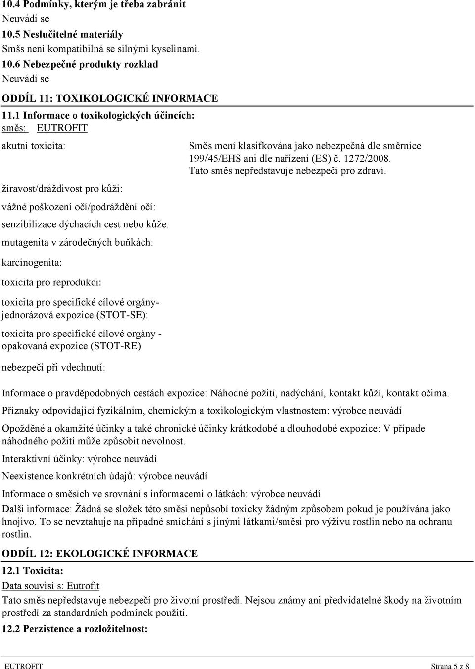 zárodečných buňkách: karcinogenita: toxicita pro reprodukci: toxicita pro specifické cílové orgányjednorázová expozice (STOT-SE): toxicita pro specifické cílové orgány - opakovaná expozice (STOT-RE)