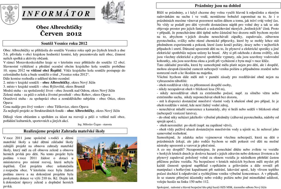 Slavnostní vyhlášení a předání ocenění obcím krajského kola soutěže proběhne 10. srpna 2012 ve vítězné obci Řepiště.