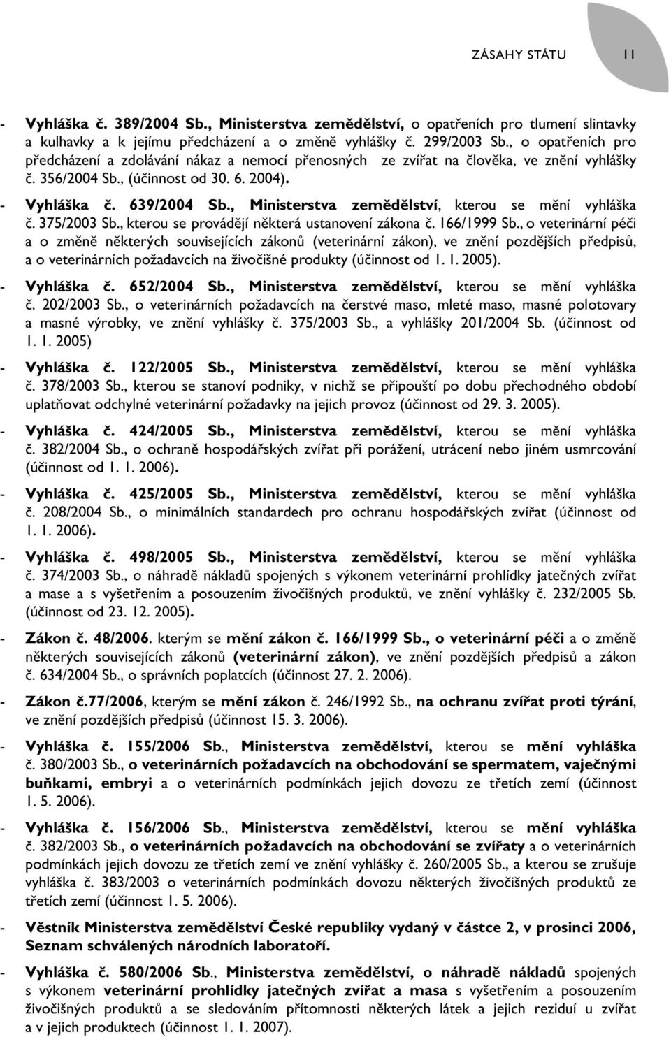 , Ministerstva zemědělství, kterou se mění vyhláška č. 375/2003 Sb., kterou se provádějí některá ustanovení zákona č. 166/1999 Sb.