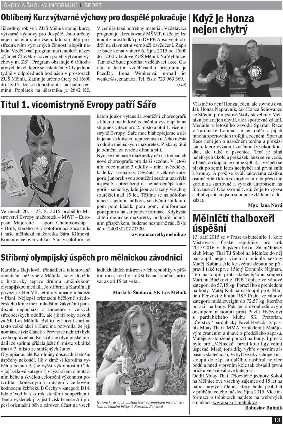 Program obsahuje 6 tříhodinových lekcí, které se uskuteční vždy jednou týdně v odpoledních hodinách v prostorách ZUŠ Mělník.