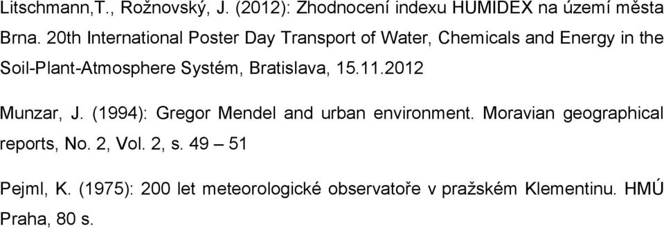 Systém, Bratislava, 15.11.2012 Munzar, J. (1994): Gregor Mendel and urban environment.