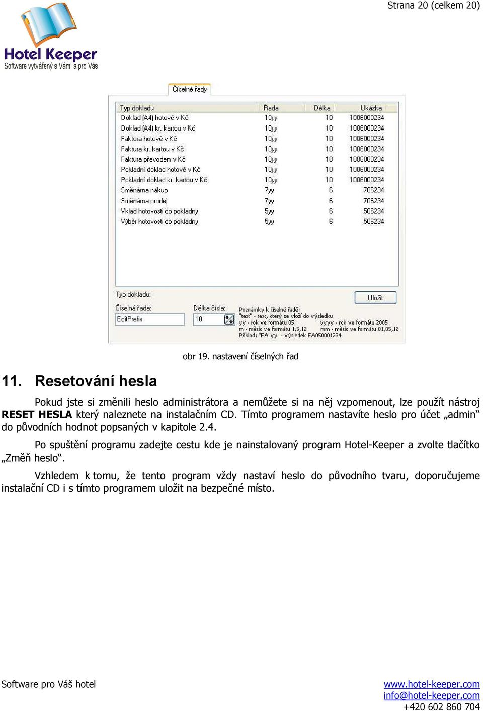 naleznete na instalačním CD. Tímto programem nastavíte heslo pro účet admin do původních hodnot popsaných v kapitole 2.4.