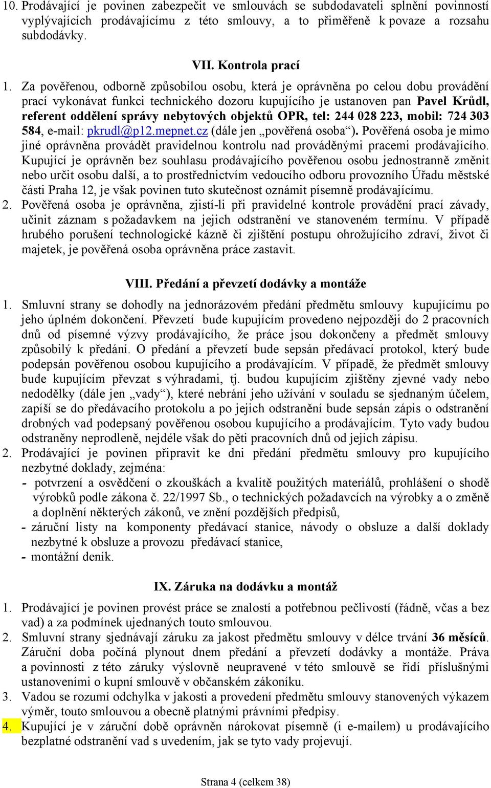 nebytových objektů OPR, tel: 244 028 223, mobil: 724 303 584, e-mail: pkrudl@p12.mepnet.cz (dále jen pověřená osoba ).