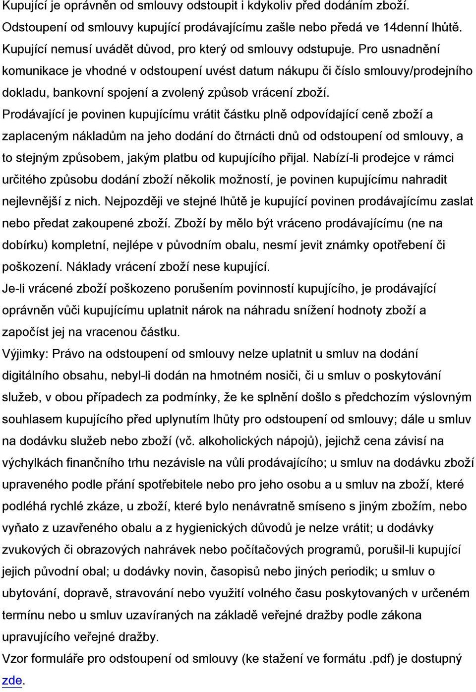 Pro usnadnění komunikace je vhodné v odstoupení uvést datum nákupu či číslo smlouvy/prodejního dokladu, bankovní spojení a zvolený způsob vrácení zboží.