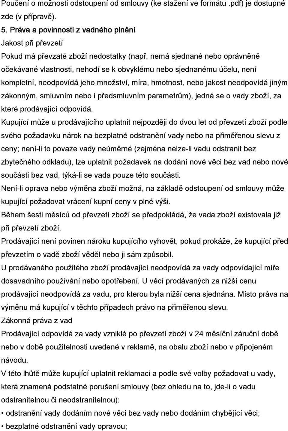 smluvním nebo i předsmluvním parametrům), jedná se o vady zboží, za které prodávající odpovídá.