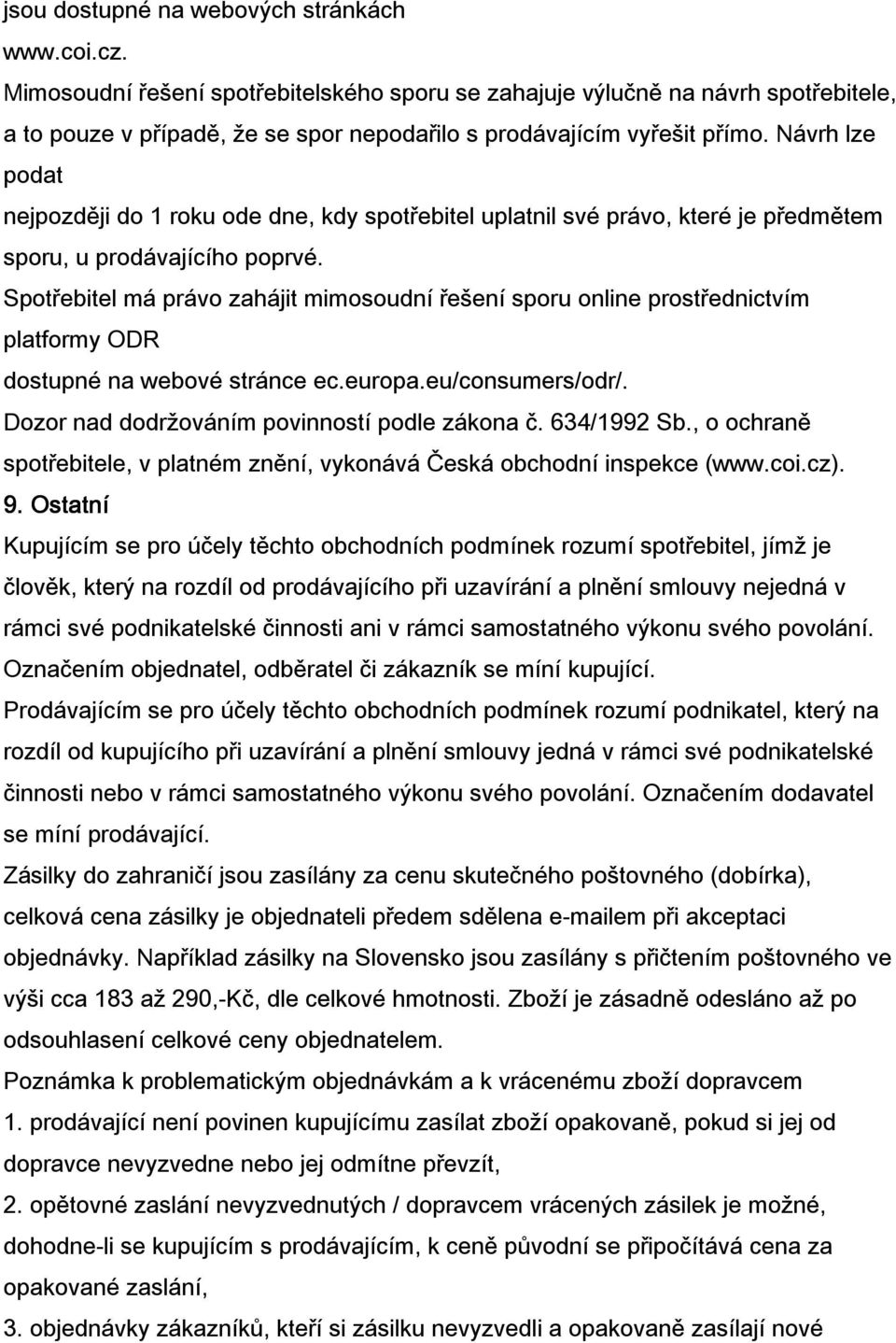 Návrh lze podat nejpozději do 1 roku ode dne, kdy spotřebitel uplatnil své právo, které je předmětem sporu, u prodávajícího poprvé.