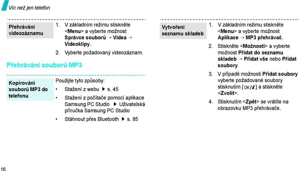 45 Stažení z počítače pomocí aplikace Samsung PC Studio Uživatelská příručka Samsung PC Studio Stáhnout přes Bluetooth s. 85 Vytvoření seznamu skladeb 1.