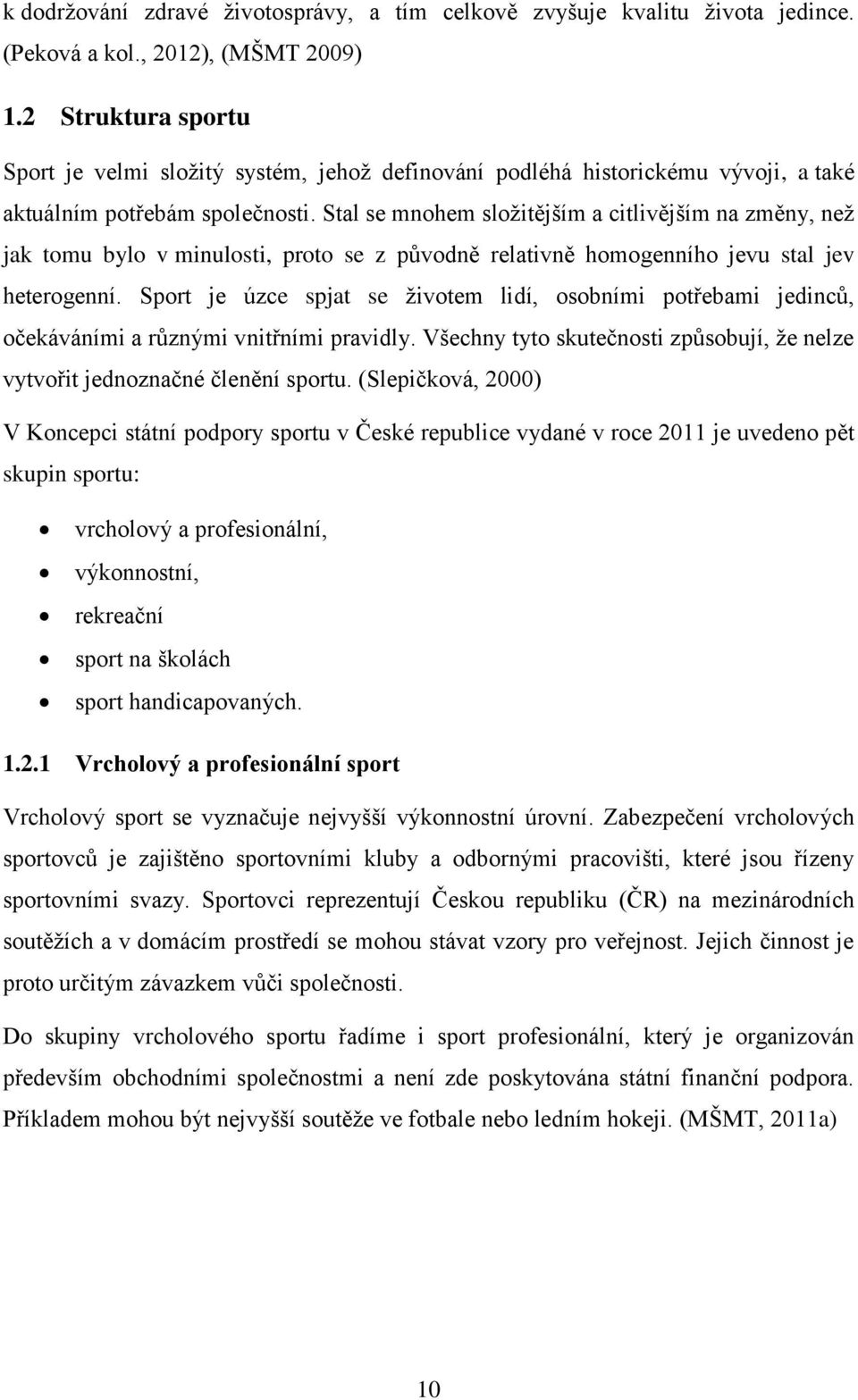 Stal se mnohem složitějším a citlivějším na změny, než jak tomu bylo v minulosti, proto se z původně relativně homogenního jevu stal jev heterogenní.