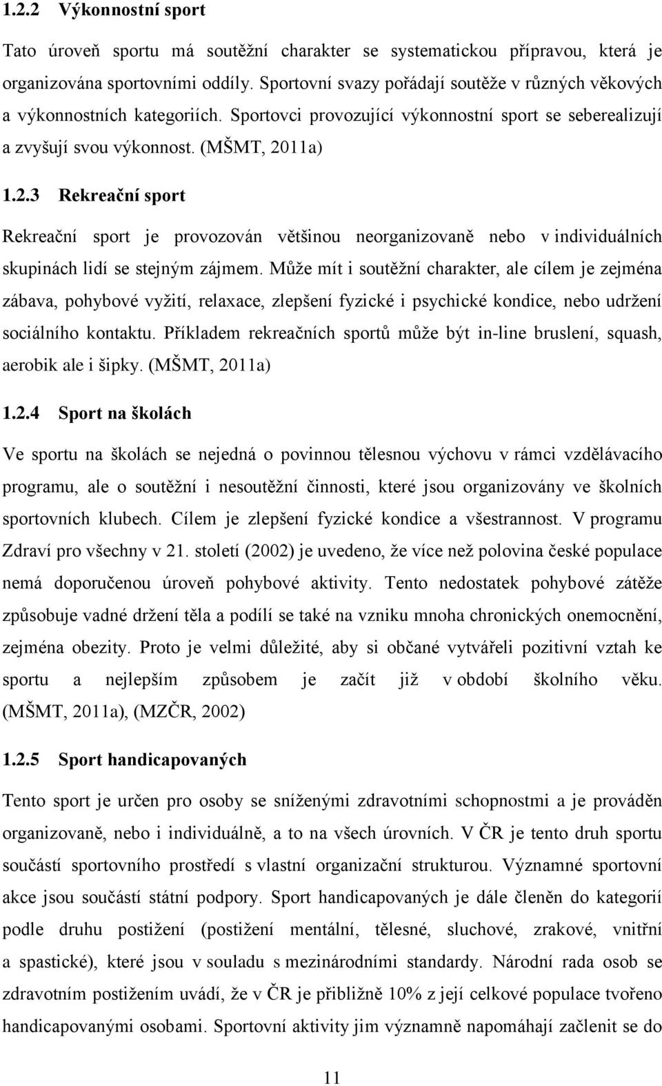 11a) 1.2.3 Rekreační sport Rekreační sport je provozován většinou neorganizovaně nebo v individuálních skupinách lidí se stejným zájmem.