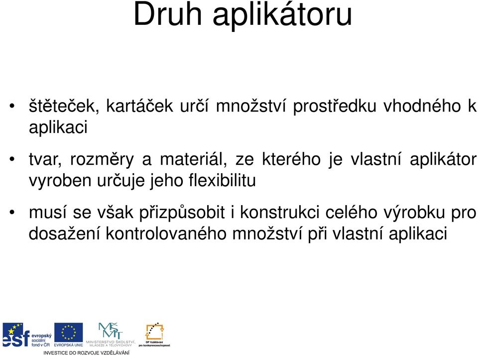 vyroben určuje jeho flexibilitu musí se však přizpůsobit i konstrukci