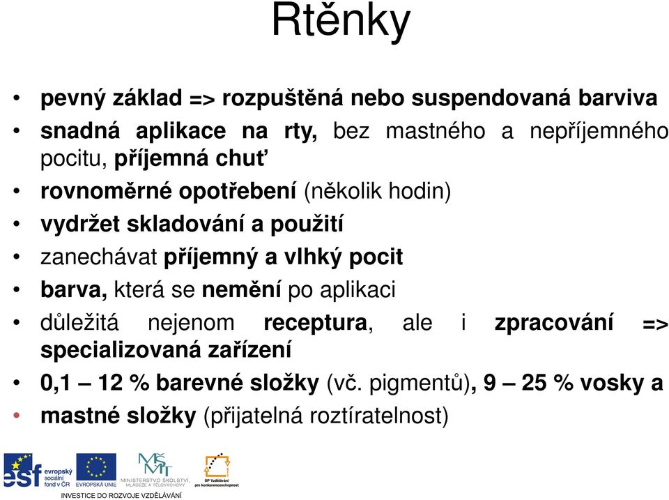 zanechávat příjemný a vlhký pocit barva, která se nemění po aplikaci důležitá nejenom receptura, ale i