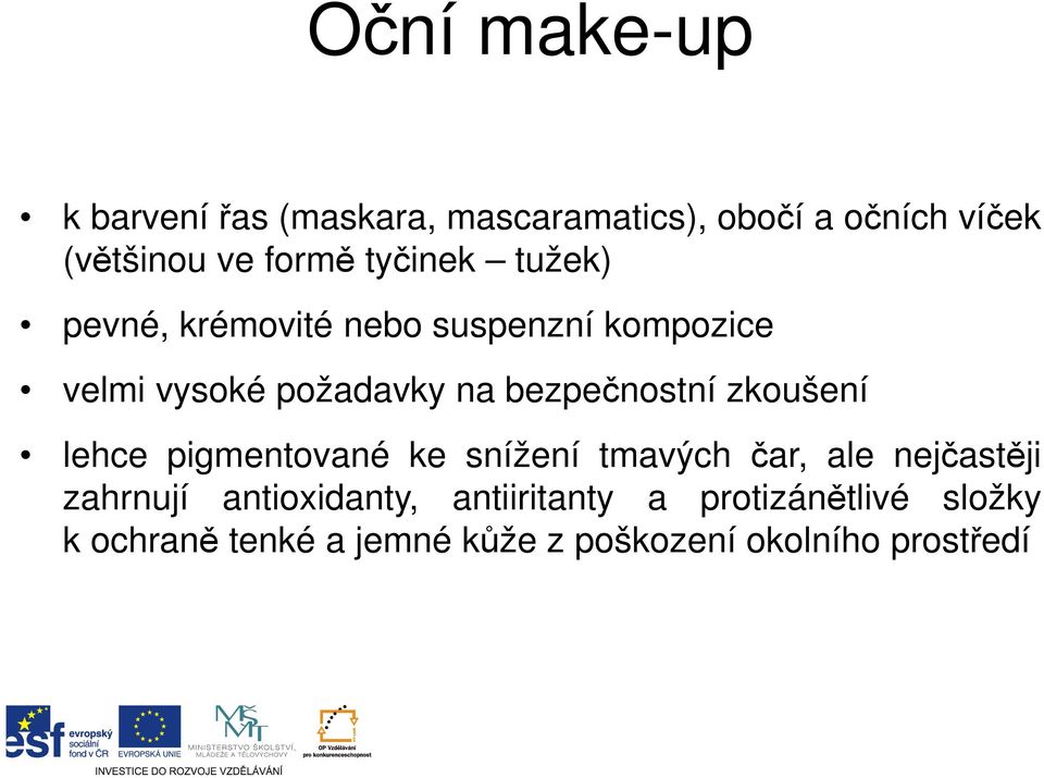 bezpečnostní zkoušení lehce pigmentované ke snížení tmavých čar, ale nejčastěji zahrnují