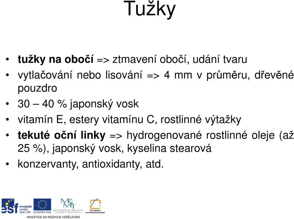 vitamínu C, rostlinné výtažky tekuté oční linky => hydrogenované rostlinné