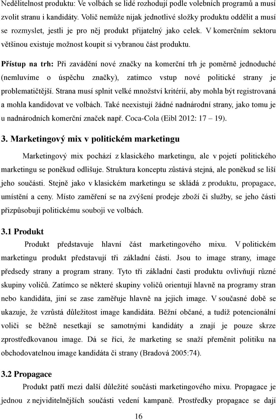 V komerčním sektoru většinou existuje možnost koupit si vybranou část produktu.