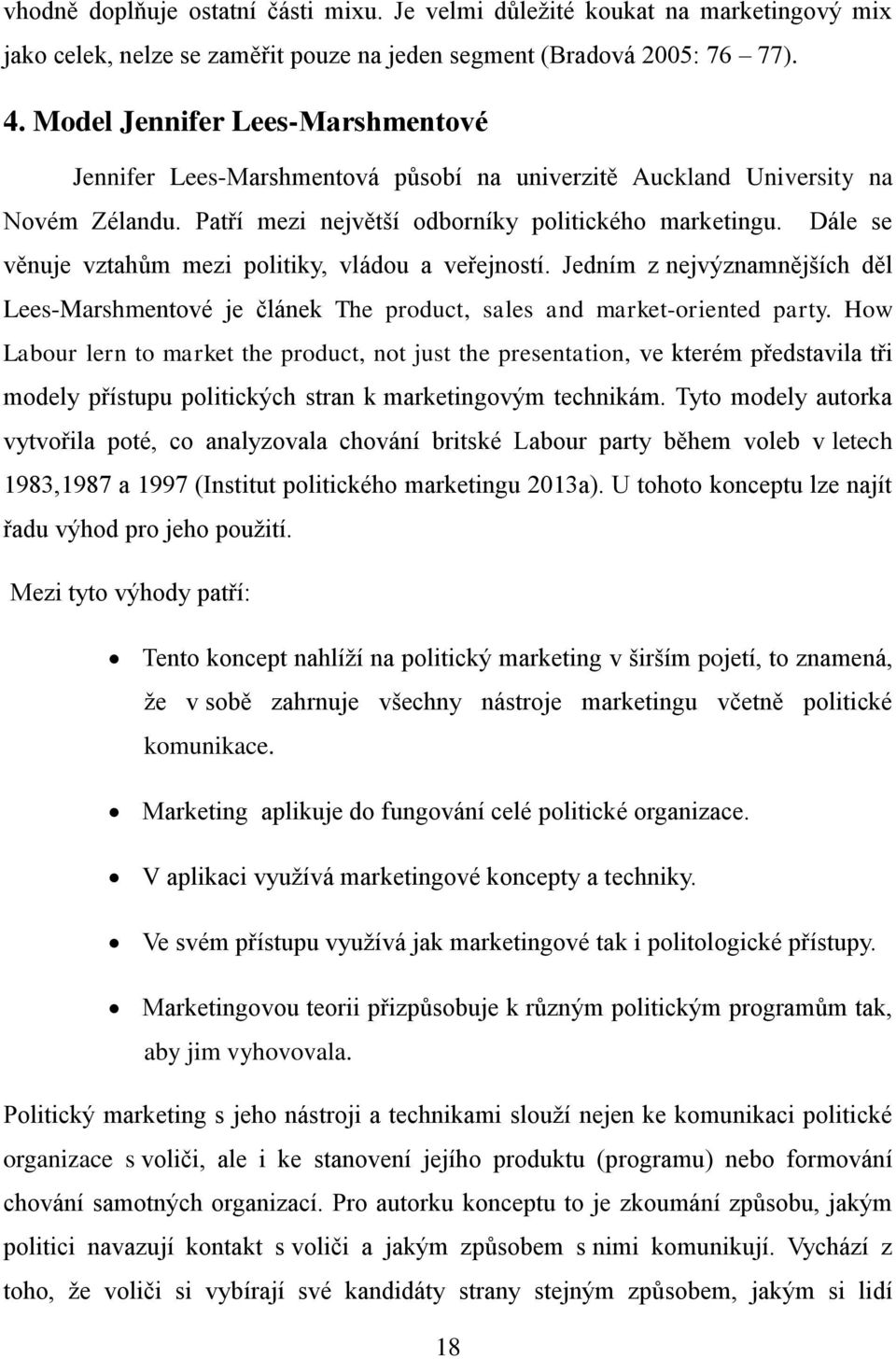 Dále se věnuje vztahům mezi politiky, vládou a veřejností. Jedním z nejvýznamnějších děl Lees-Marshmentové je článek The product, sales and market-oriented party.