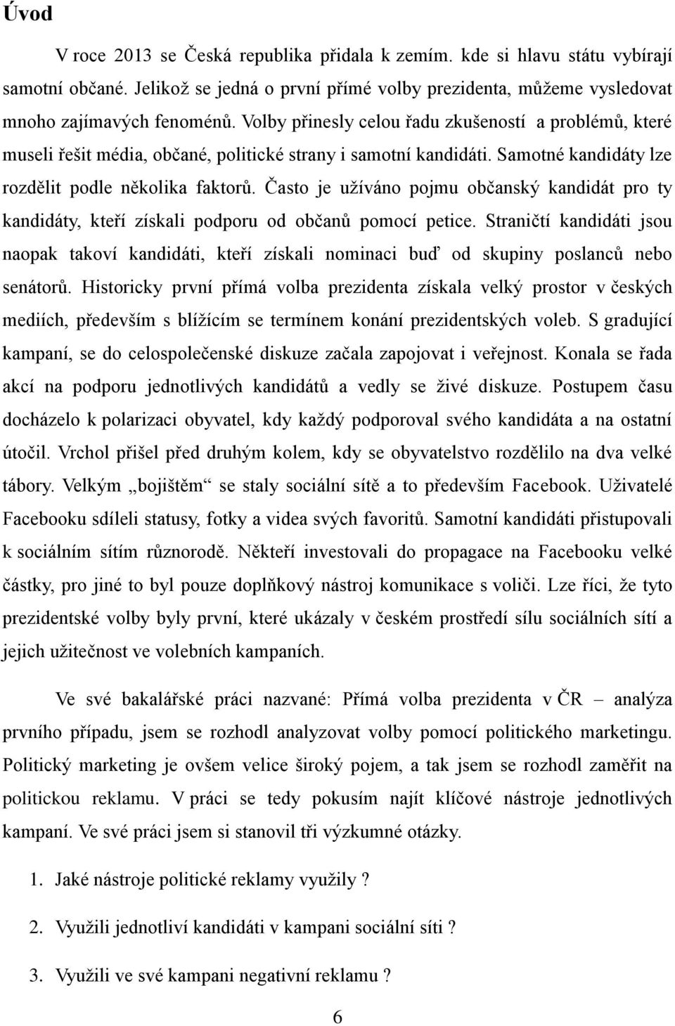 Často je užíváno pojmu občanský kandidát pro ty kandidáty, kteří získali podporu od občanů pomocí petice.