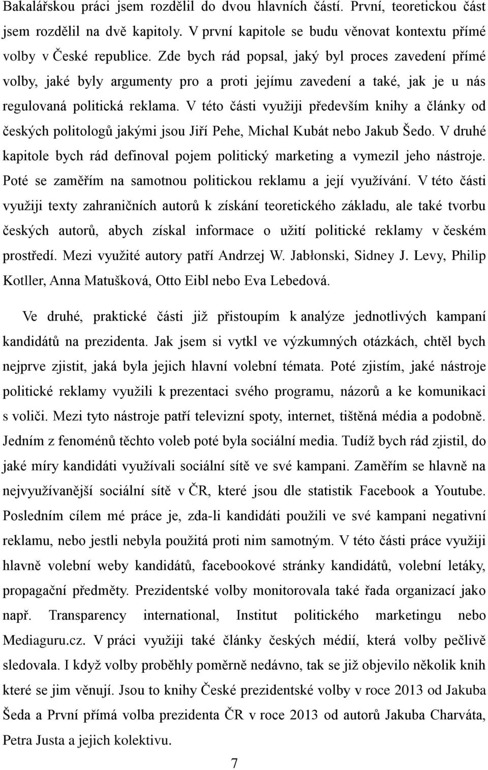 V této části využiji především knihy a články od českých politologů jakými jsou Jiří Pehe, Michal Kubát nebo Jakub Šedo.