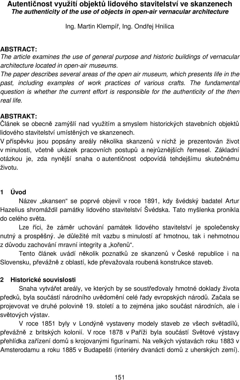 The paper describes several areas of the open air museum, which presents life in the past, including examples of work practices of various crafts.