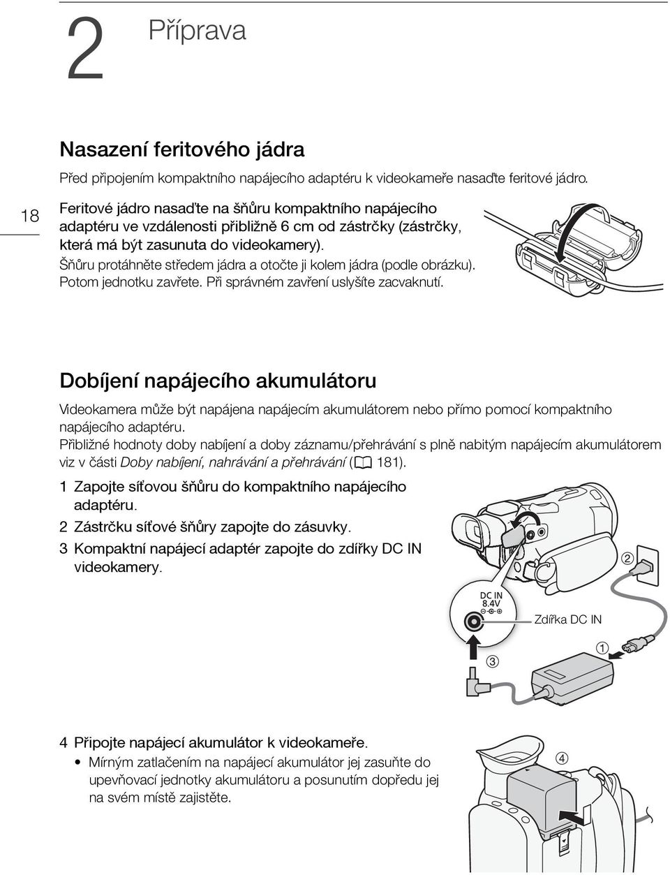 Šňůru protáhněte středem jádra a otočte ji kolem jádra (podle obrázku). Potom jednotku zavřete. Při správném zavření uslyšíte zacvaknutí.