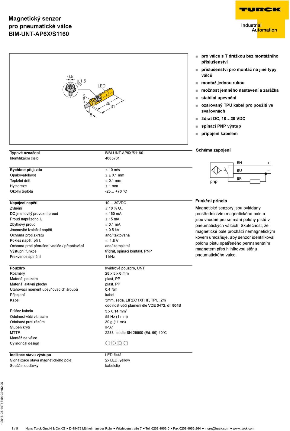 1 mm Hystereze ð 1 mm Okolní teplota -25 +70 C Napájecí napětí Zvlnění DC jmenovitý provozní proud Proud naprázdno I 0 Zbytkový proud Jmenovité izolační napětí Ochrana proti zkratu Pokles napětí při