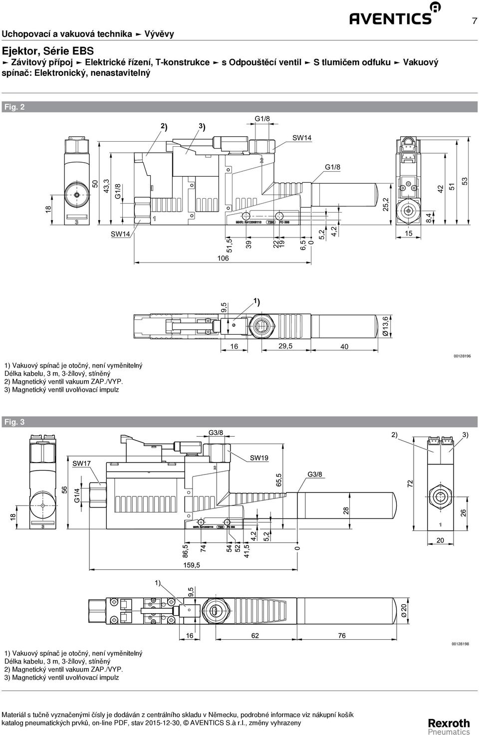 kabelu, 3 m, 3 - žílový, stíněný Magnetický ventil vakuum ZAP./VYP. Magnetický ventil uvolňovací impulz Fig.