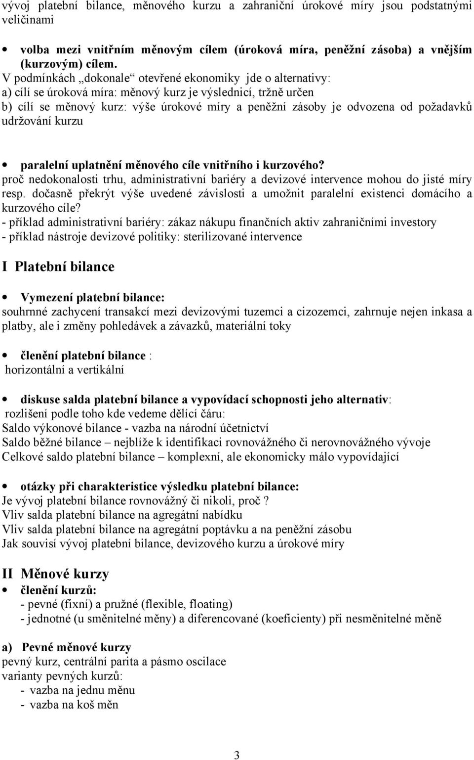 požadavků udržování kurzu paralelní uplatnění měnového cíle vnitřního i kurzového? proč nedokonalosti trhu, administrativní bariéry a devizové intervence mohou do jisté míry resp.