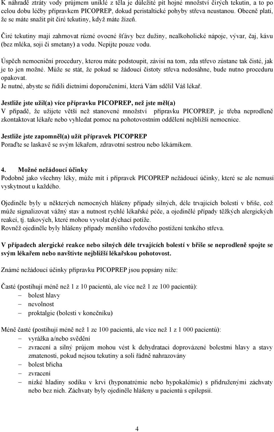 Čiré tekutiny mají zahrnovat různé ovocné šťávy bez dužiny, nealkoholické nápoje, vývar, čaj, kávu (bez mléka, soji či smetany) a vodu. Nepijte pouze vodu.