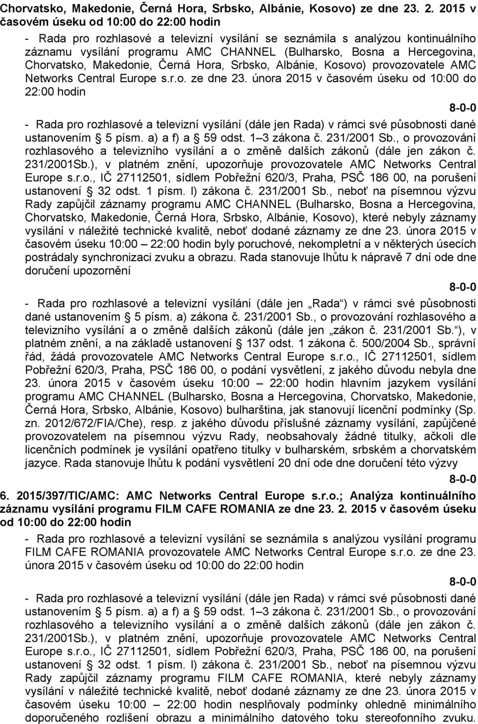 Hercegovina, Chorvatsko, Makedonie, Černá Hora, Srbsko, Albánie, Kosovo) provozovatele AMC Networks Central Europe s.r.o. ze dne 23.