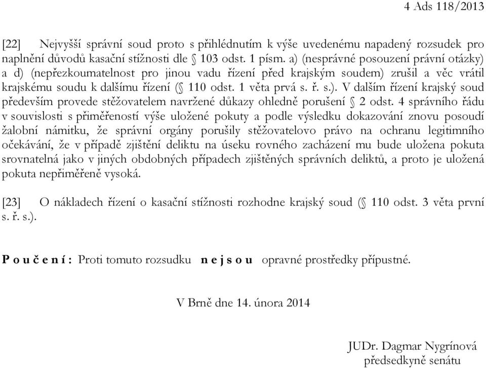 4 správního řádu v souvislosti s přiměřeností výše uložené pokuty a podle výsledku dokazování znovu posoudí žalobní námitku, že správní orgány porušily stěžovatelovo právo na ochranu legitimního