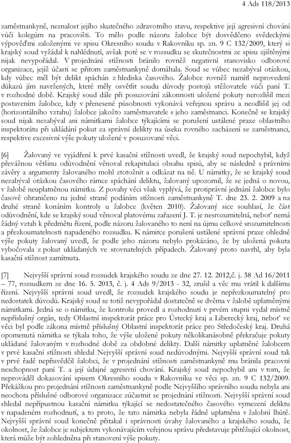 9 C 132/2009, který si krajský soud vyžádal k nahlédnutí, avšak poté se v rozsudku se skutečnostmi ze spisu zjištěnými nijak nevypořádal.