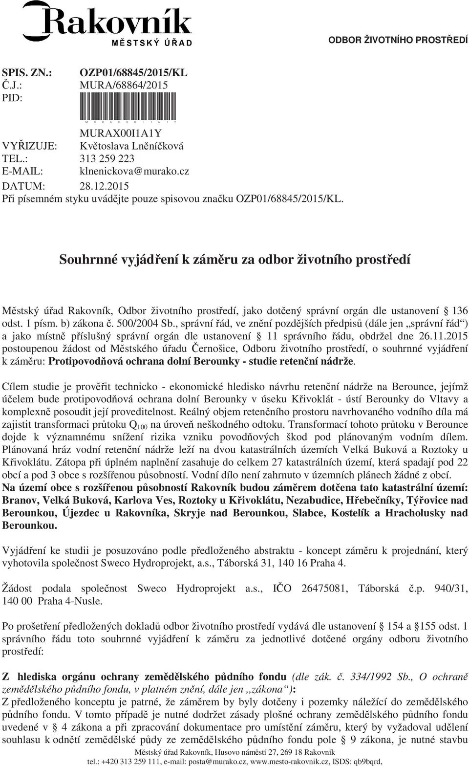 Souhrnné vyjád ení k zám ru za odbor životního prost edí M stský ú ad Rakovník, Odbor životního prost edí, jako dot ený správní orgán dle ustanovení 136 odst. 1 písm. b) zákona. 500/2004 Sb.