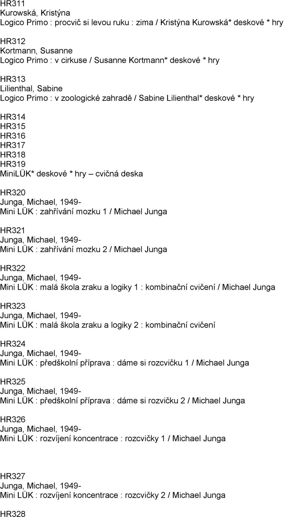 Michael Junga HR321 Mini LÜK : zahřívání mozku 2 / Michael Junga HR322 Mini LÜK : malá škola zraku a logiky 1 : kombinační cvičení / Michael Junga HR323 Mini LÜK : malá škola zraku a logiky 2 :