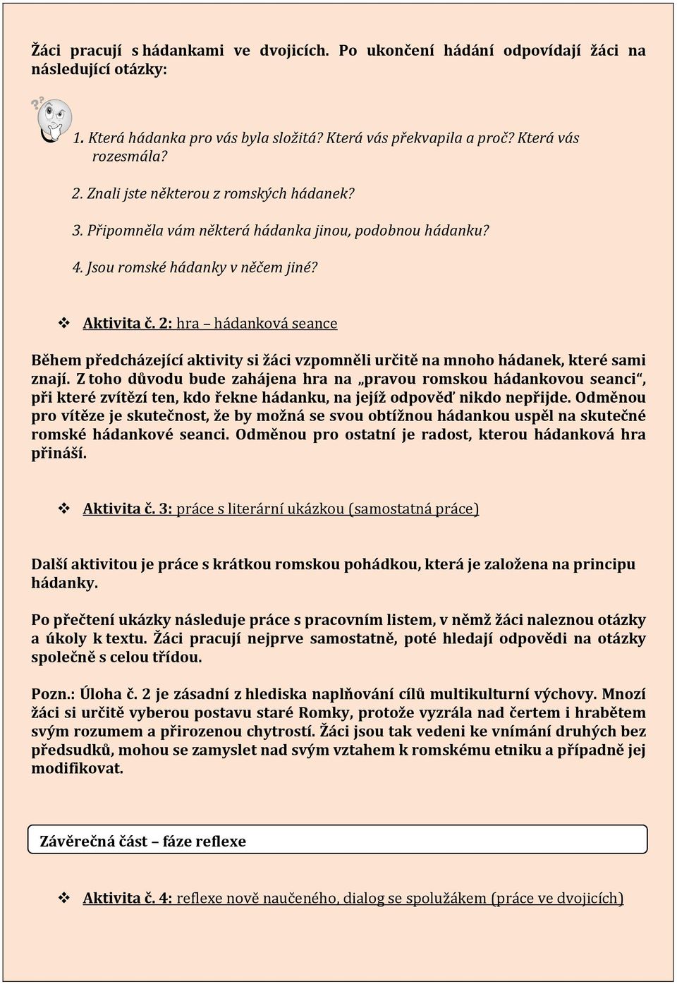 2: hra hádanková seance Během předcházející aktivity si žáci vzpomněli určitě na mnoho hádanek, které sami znají.