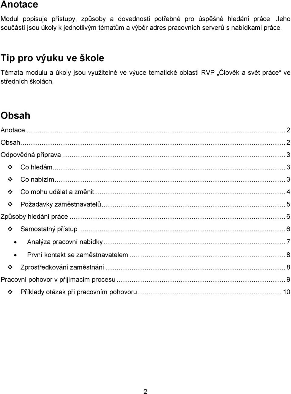 Tip pr výuku ve škle Témata mdulu a úkly jsu využitelné ve výuce tematické blasti RVP Člvěk a svět práce ve středních šklách. Obsah Antace... 2 Obsah.