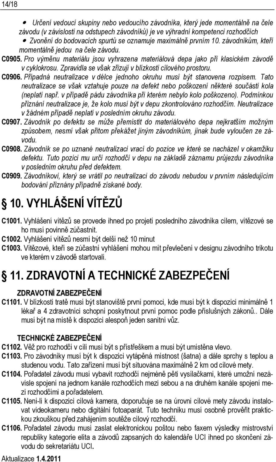 Zpravidla se však zřizují v blízkosti cílového prostoru. C0906. Případná neutralizace v délce jednoho okruhu musí být stanovena rozpisem.