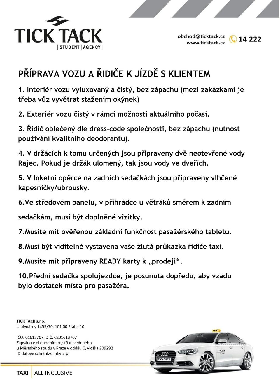 V držácích k tomu určených jsou připraveny dvě neotevřené vody Rajec. Pokud je držák ulomený, tak jsou vody ve dveřích. 5.