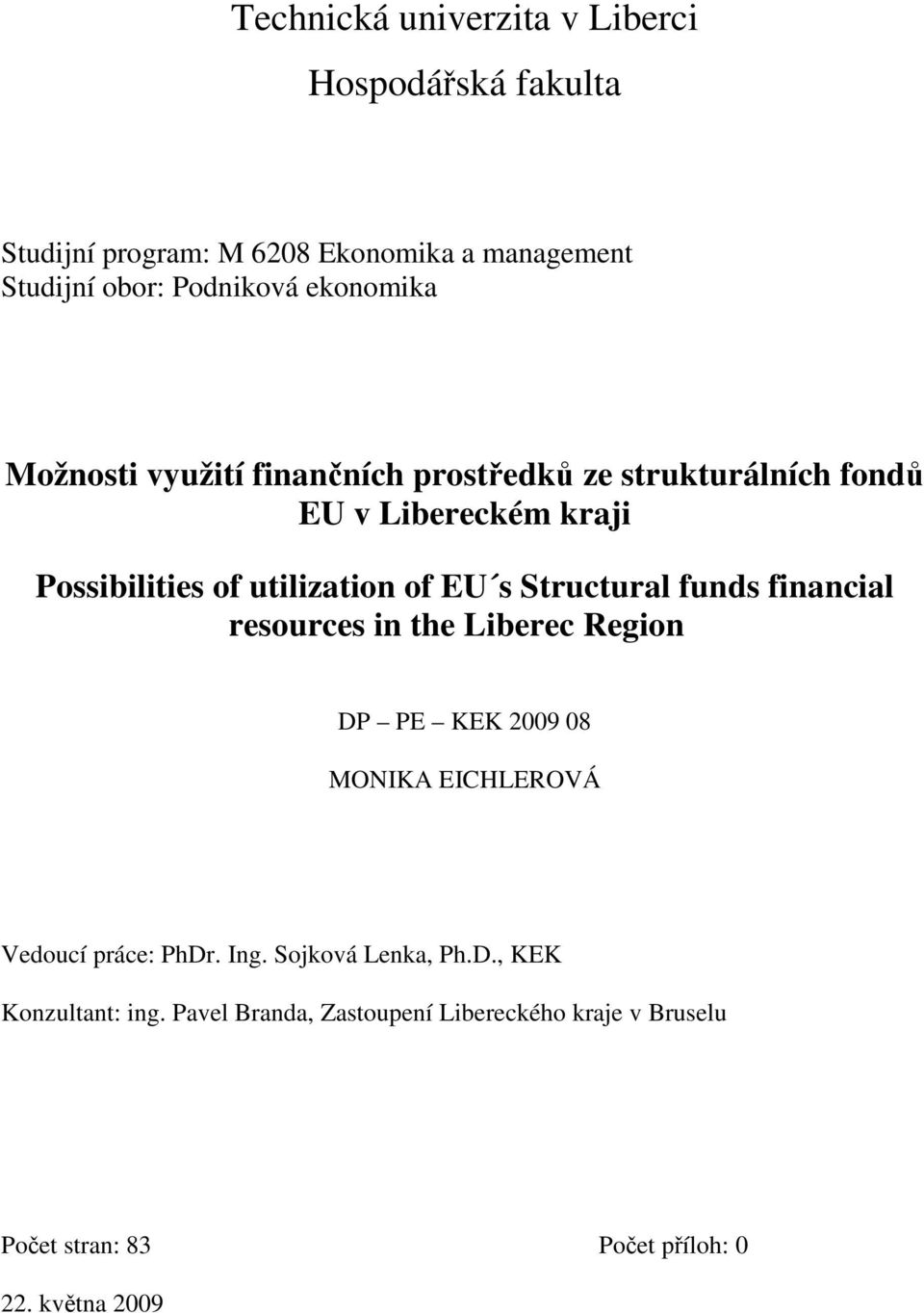 s Structural funds financial resources in the Liberec Region DP PE KEK 2009 08 MONIKA EICHLEROVÁ Vedoucí práce: PhDr. Ing.