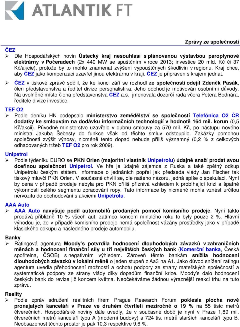 EZ v tiskové zpráv sdlil, že ke konci záí se rozhodl ze spolenosti odejít Zdenk Pasák, len pedstavenstva a editel divize personalistika. Jeho odchod je motivován osobními dvody.