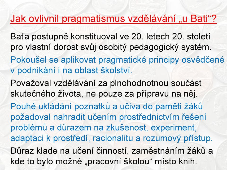 Povaţoval vzdělávání za plnohodnotnou součást skutečného ţivota, ne pouze za přípravu na něj.