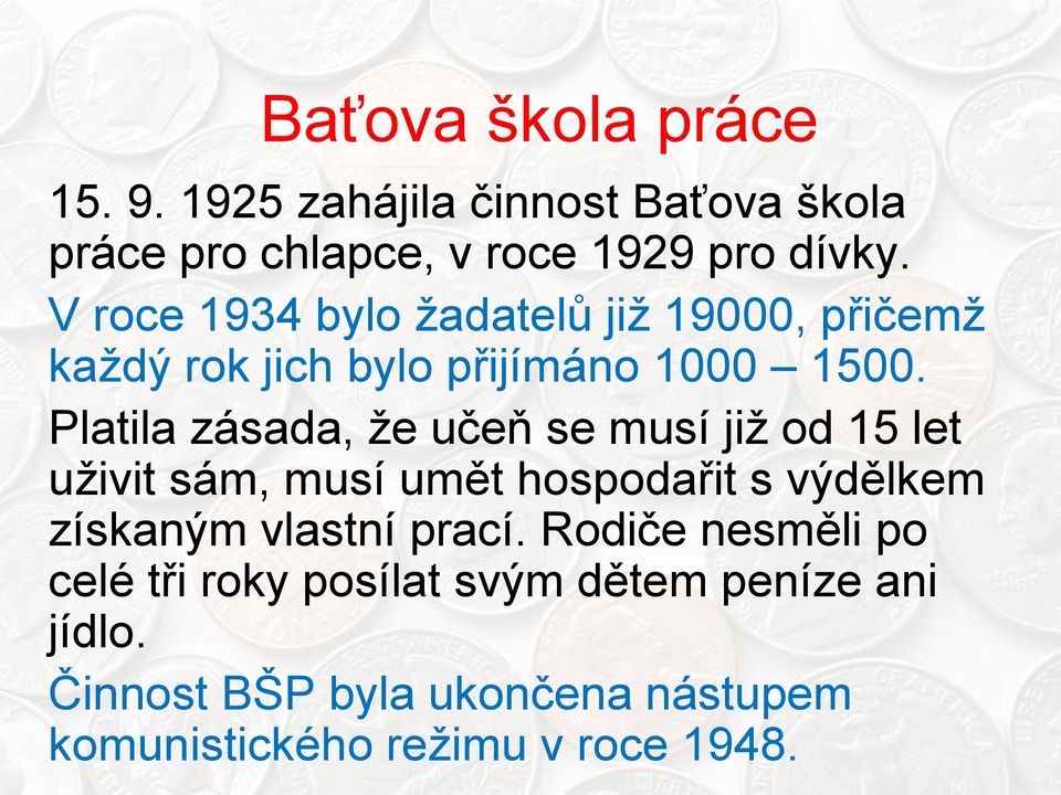 Platila zásada, ţe učeň se musí jiţ od 15 let uţivit sám, musí umět hospodařit s výdělkem získaným vlastní