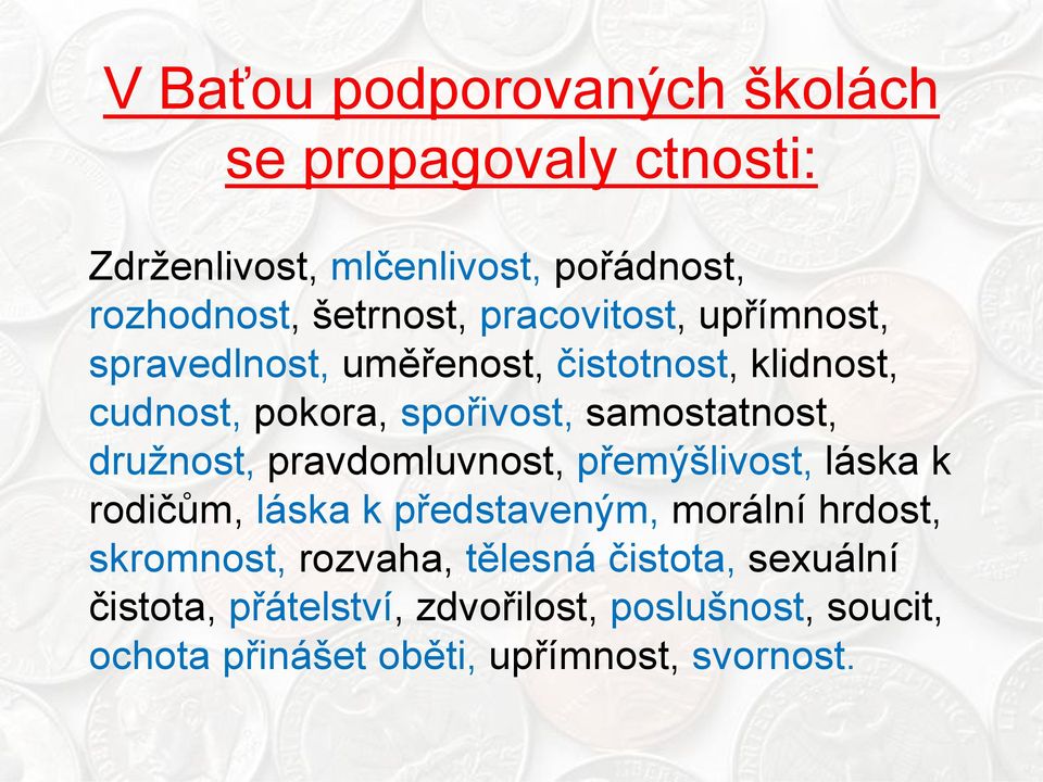 druţnost, pravdomluvnost, přemýšlivost, láska k rodičům, láska k představeným, morální hrdost, skromnost, rozvaha,