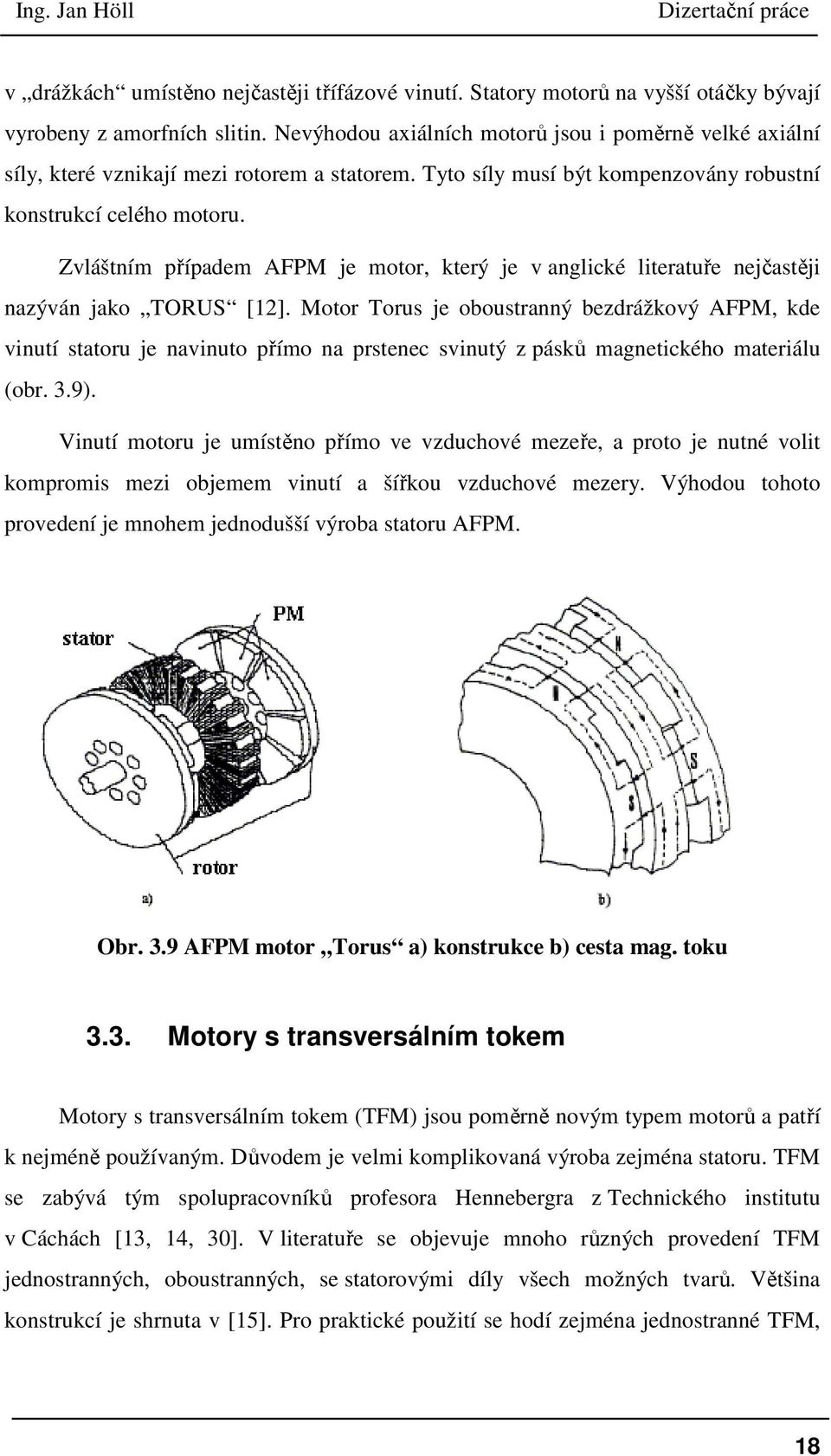 Zvláštním případem AFPM je motor, který je v anglické literatuře nejčastěji nazýván jako TORUS [12].