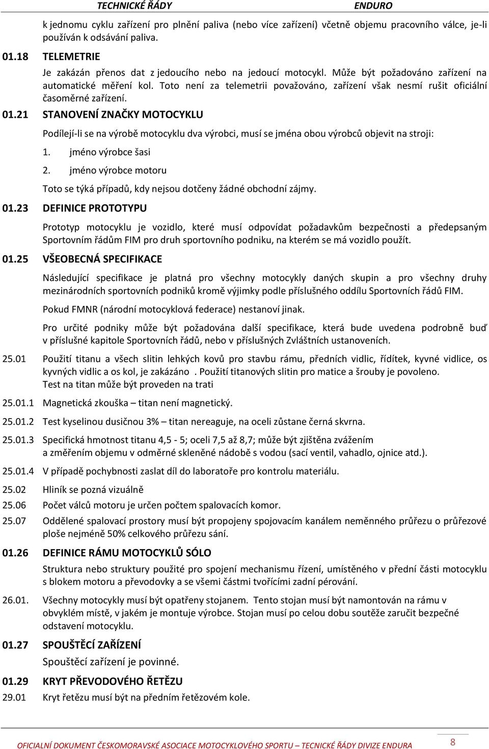 Toto není za telemetrii považováno, zařízení však nesmí rušit oficiální časoměrné zařízení. 01.