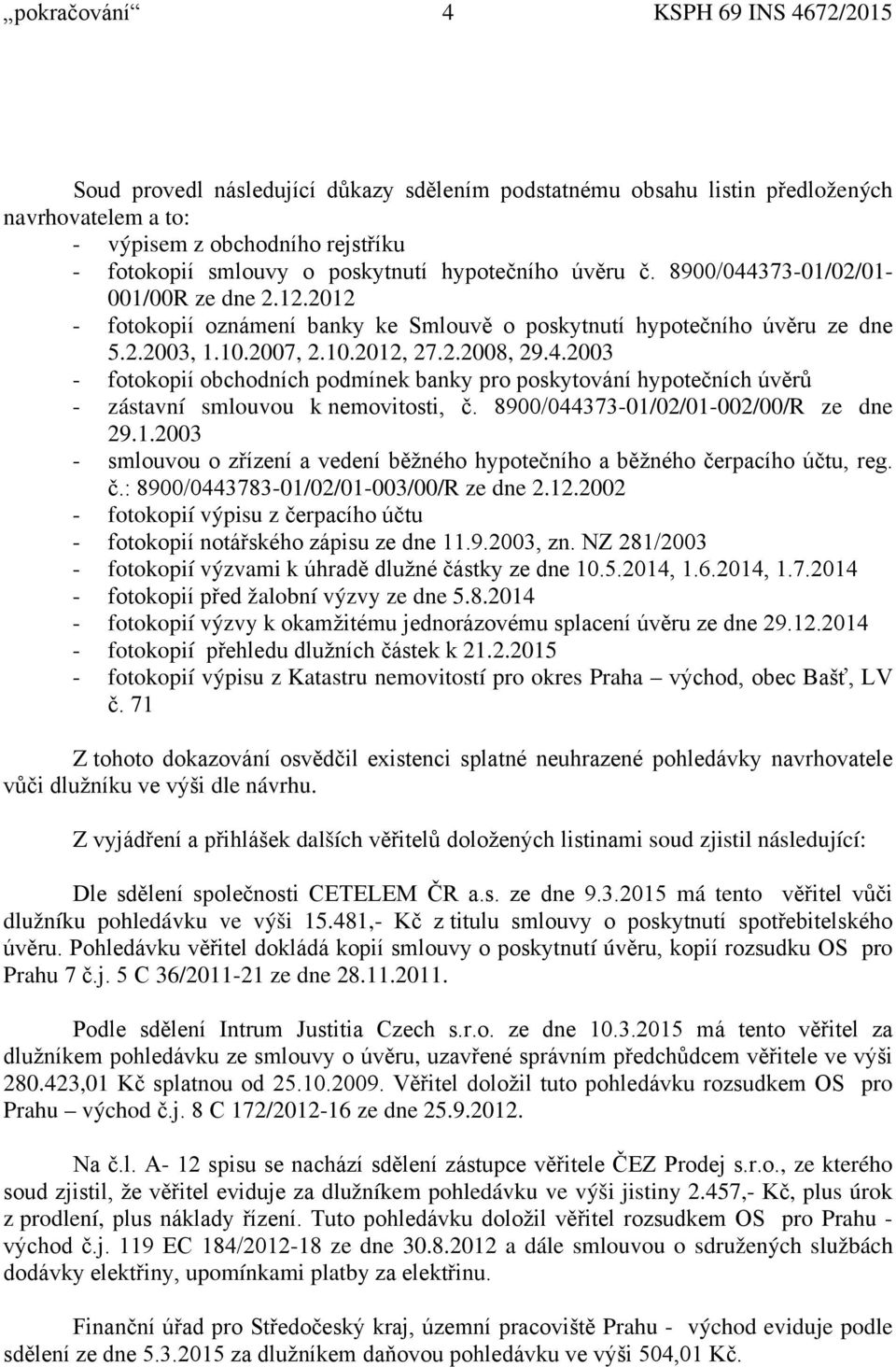 4.2003 - fotokopií obchodních podmínek banky pro poskytování hypotečních úvěrů - zástavní smlouvou k nemovitosti, č. 8900/044373-01/