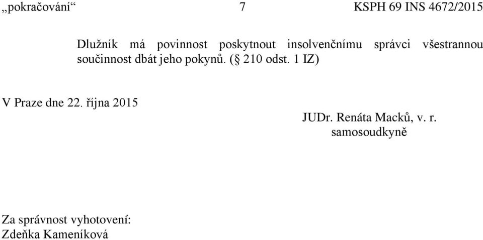 jeho pokynů. ( 210 odst. 1 IZ) V Praze dne 22. října 2015 JUDr.