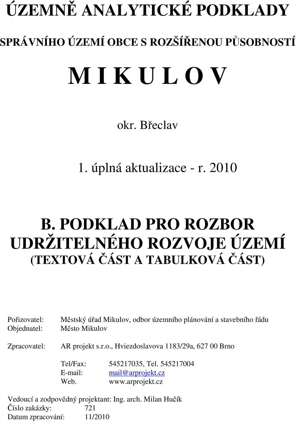 územního plánování a stavebního řádu Město Mikulov AR projekt s.r.o., Hviezdoslavova 1183/29a, 627 00 Brno Tel/Fax: 545217035, Tel.