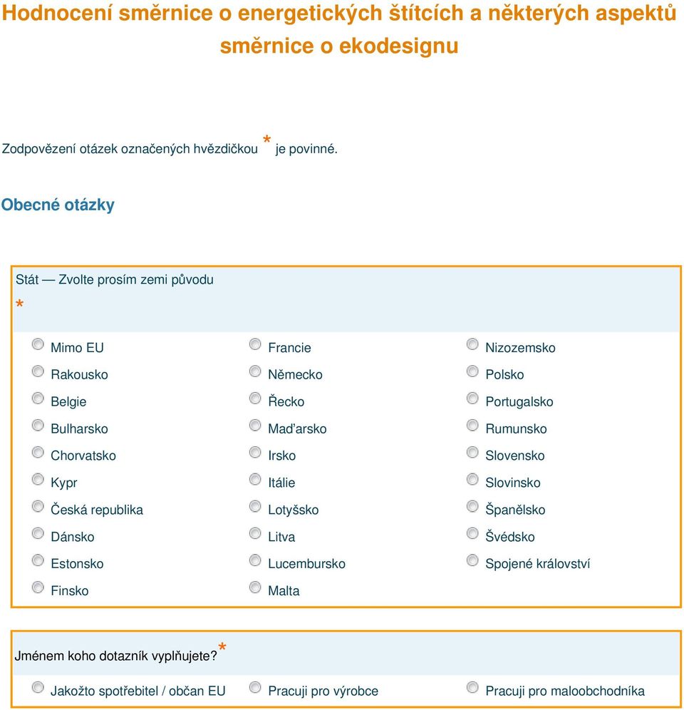 Maďarsko Rumunsko Chorvatsko Irsko Slovensko Kypr Itálie Slovinsko Česká republika Lotyšsko Španělsko Dánsko Litva Švédsko Estonsko